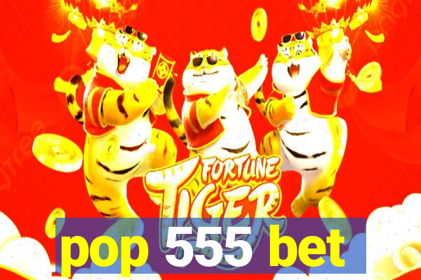 pop 555 bet